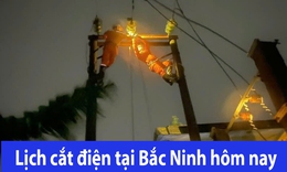 Tra cứu lịch cắt điện Bắc Ninh hôm nay Thứ 2 ngày 25/5/2026