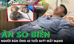 Người đàn ông 42 tuổi suýt mất mạng do ăn so biển