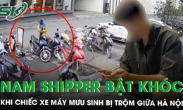 Nam shipper bật khóc khi chiếc xe máy ‘cần câu cơm’ duy nhất bị trộm giữa Hà Nội
