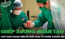 Ghép xương nhân tạo cho nam thanh niên 25 tuổi bị hoại tử chỏm xương đùi
