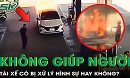 Tài xế trong vụ cháy ô tô ở cây xăng có bị xử lý tội không cứu giúp người khác?