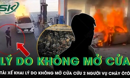 Vụ cháy ôtô tại cây xăng ở Đà Nẵng: Tài xế bị tạm giữ, khai do hoảng loạn nên không mở cửa cứu 2 nạn nhân