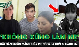 Hối hận muộn màng của mẹ bé gái 4 tuổi bị hành hạ đến tử vong: ‘Tôi không xứng đáng làm mẹ’