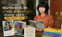 Dịch giả Nguyễn Bích Lan và 'việc điên rồ' mang sách đến với trẻ nhỏ
