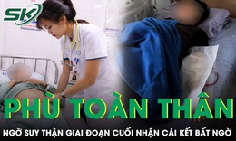 Phù toàn thân, ngỡ suy thận giai đoạn cuối, nam thanh niên 21 tuổi nhận cái kết bất ngờ