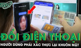 Từ ngày 15/6, đổi điện thoại di động người dùng phải xác thực lại khuôn mặt nếu không muốn bị khóa số