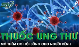 Thêm hai thuốc ung thư mới vào Việt Nam mở thêm cơ hội sống cho người bệnh
