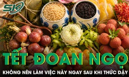 Tết Đoan Ngọ không nên làm việc này ngay sau khi thức dậy nếu không muốn rước bệnh vào người