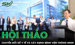 Hội thảo quốc tế về chuyển đổi số y tế và xây dựng bệnh viện thông minh