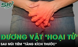 Dương vật hoại tử sau mũi tiêm 'tăng kích thước'