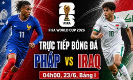 Kênh và link xem trực tiếp Pháp vs Iraq - World Cup 2026 ngày 23/6