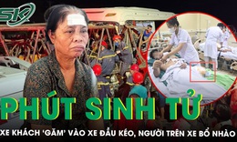 Cụ bà sợ hãi kể phút sinh tử xe khách ‘găm’ vào xe đầu kéo trên cao tốc khiến 9 người thương vong