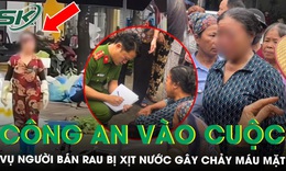 Công an vào cuộc vụ người phụ nữ bán rau bị xịt nước gây chảy máu mặt ở Phú Thọ