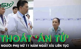 Người phụ nữ 58 tuổi thoát 'án tử' sau 11 năm ngất xỉu liên tục, nguy cơ đột tử cao