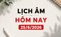 Âm lịch hôm nay 25/6 - Lịch âm 25/6 - Lịch vạn niên ngày 25/6/2026