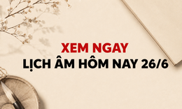 Âm lịch hôm nay 26/6 - Lịch âm 26/6 - Lịch vạn niên ngày 26/6/2026