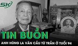 Đại tá La Văn Cầu từ trần ở tuổi 94, người dân tiếc thương Anh hùng ‘chặt tay phá lô cốt’