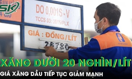 Giá xăng dầu tiếp tục giảm mạnh, xăng E5 và E10 về dưới 20 nghìn đồng/lít