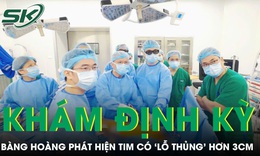 Khám sức khỏe định kỳ cô gái 23 tuổi bàng hoàng phát hiện tim có ‘lỗ thủng’ hơn 3cm 