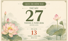 Âm lịch hôm nay - Lịch âm 27/6 - Lịch vạn niên ngày 27/6/2026