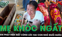 Mẹ khóc ngất khi phát hiện hai con nhỏ đuối nước, gia đình từng mất một cháu vì tai nạn tương tự