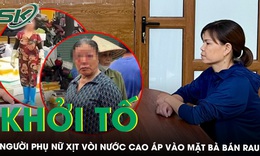Khởi tố người phụ nữ xịt vòi nước cao áp vào mặt bà bán rau gây chảy máu mắt ở Phú Thọ