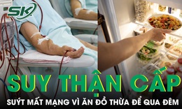 Thói quen tiết kiệm ăn đồ thừa để qua đêm, người đàn ông suýt mất mạng vì suy thận cấp