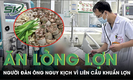 Ăn lòng lợn, người đàn ông nguy kịch vì liên cầu khuẩn