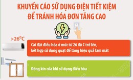 Khuyến cáo sử dụng điện tiết kiệm để tránh hóa đơn tăng cao
