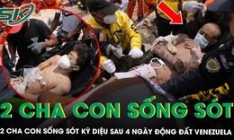 Hai cha con sống sót kỳ diệu sau gần 4 ngày mắc kẹt dưới đống đổ nát của trận động đất Venezuela