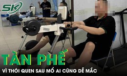 Chàng trai 22 tuổi tàn phế vì một thói quen tai hại sau mổ ai cũng dễ mắc
