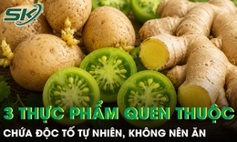 3 thực phẩm quen thuộc chứa độc tố tự nhiên, giá rẻ đến mấy cũng không nên tiếc để ăn