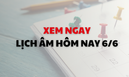 Âm lịch hôm nay 6/6 - Lịch âm 6/6 - Lịch vạn niên ngày 6/6/2026