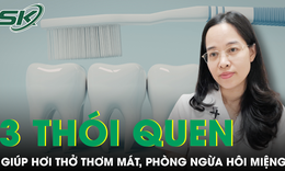Bác sĩ tiết lộ 3 thói quen hàng ngày giúp hơi thở luôn thơm mát