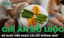 Chỉ ăn đồ luộc suốt 2 tuần để giảm cân, nữ giáo viên nhận cái kết không ngờ
