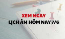 Âm lịch hôm nay 7/6 - Lịch âm 7/6 - Lịch vạn niên ngày 7/6/2026