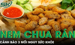 3 mối nguy sức khỏe từ món nem chua rán nhiều người mê mẩn 