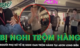 Công an vào cuộc vụ người phụ nữ tố bị chặn đường, nghi oan trộm đồ tại Aeon Long Biên