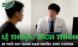 Ngoài 20 tuổi đã suy giảm ham muốn, khó cương vì thức khuya và lệ thuộc nội dung kích thích