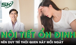 Muốn nội tiết ổn định, phụ nữ nên duy trì thói quen này mỗi ngày 