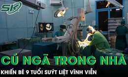 Cú ngã trong nhà khiến bé 9 tuổi suýt liệt vĩnh viễn