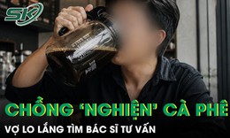 Thấy chồng uống một bình cà phê mỗi ngày, người vợ lo lắng sau khi nghe bác sĩ tư vấn