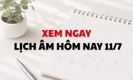Âm lịch hôm nay 11/7 - Lịch âm 11/7 - Lịch vạn niên ngày 11/7/2026
