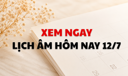 Âm lịch hôm nay 12/7 - Lịch âm 12/7 - Lịch vạn niên ngày 12/7/2026