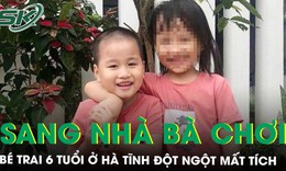 Bé trai 6 tuổi ở Hà Tĩnh đột ngột mất tích khi đến nhà bà ngoại chơi, chính quyền phát thông báo khẩn