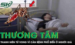 Chàng trai 27 tuổi tử vong thương tâm vì căn bệnh quen thuộc