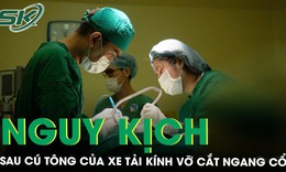 Người phụ nữ nguy kịch sau cú tông của xe tải, kính vỡ cắt ngang cổ 