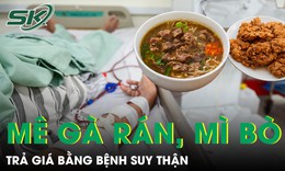 Mê gà rán, trà sữa, mì bò ăn mỗi tối người đàn ông trả giá bằng bệnh suy thận