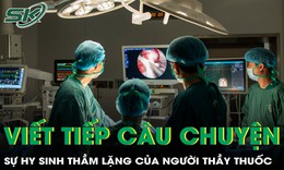 Viết tiếp những câu chuyện về sự hy sinh thầm lặng của người thầy thuốc