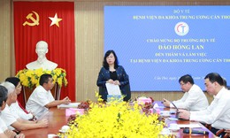 Bộ trưởng Đào Hồng Lan: BVĐK Trung ương Cần Thơ cần tiếp tục đổi mới để khẳng định vai trò bệnh viện hạt nhân vùng ĐBSCL